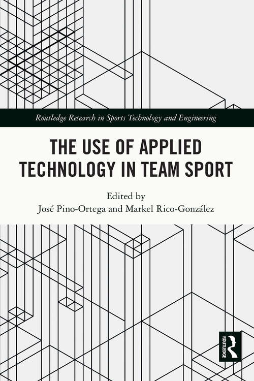 Book cover of The Use of Applied Technology in Team Sport (Routledge Research in Sports Technology and Engineering)