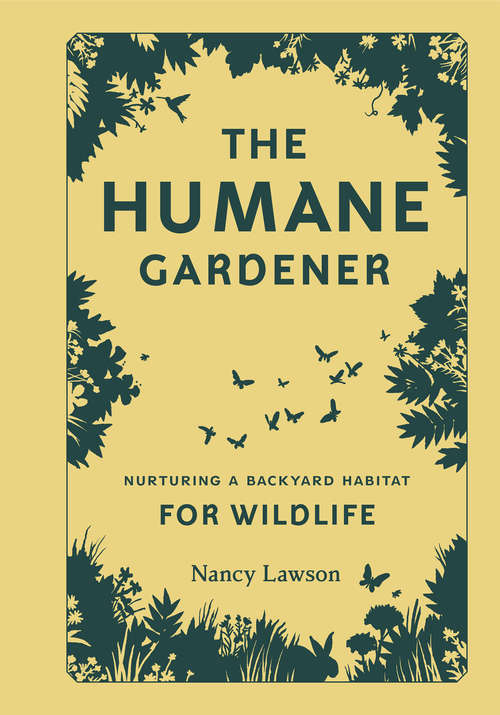 Book cover of The Humane Gardener: Nurturing a Backyard Habitat for Wildlife