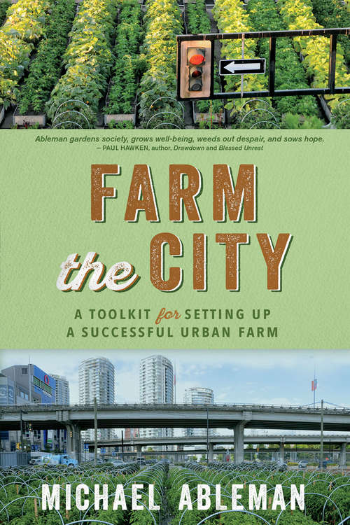 Book cover of Farm the City: A Toolkit for Setting Up a Successful Urban Farm