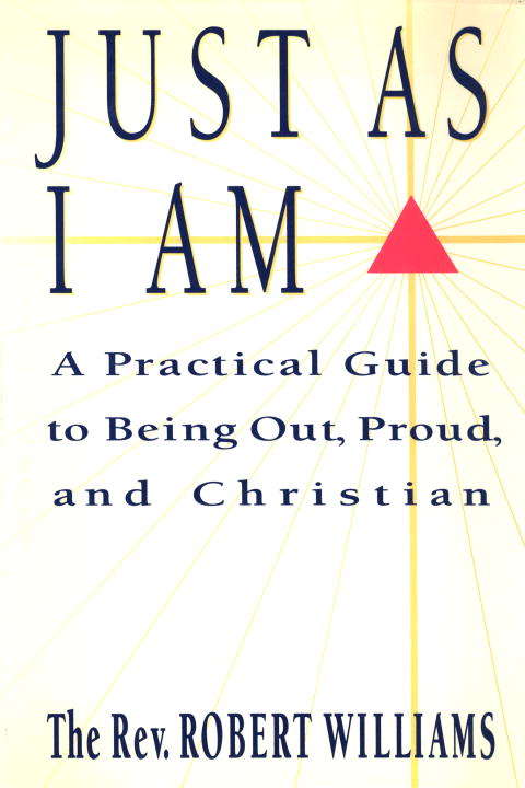 Book cover of Just As I Am: A Practical Guide to Being Out, Proud, and Christian