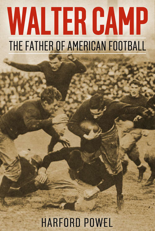 Book cover of Walter Camp: The Father of American Football