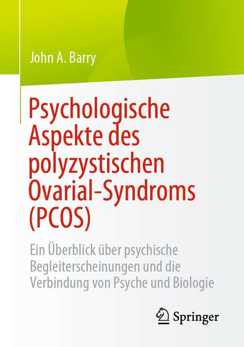 Book cover of Psychologische Aspekte des polyzystischen Ovarial-Syndroms (PCOS): Ein Überblick über psychische Begleiterscheinungen und die Verbindung von Psyche und Biologie (1. Aufl. 2023)
