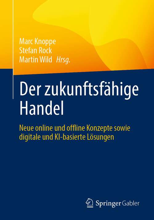 Book cover of Der zukunftsfähige Handel: Neue online und offline Konzepte sowie digitale und KI-basierte Lösungen (1. Aufl. 2022)