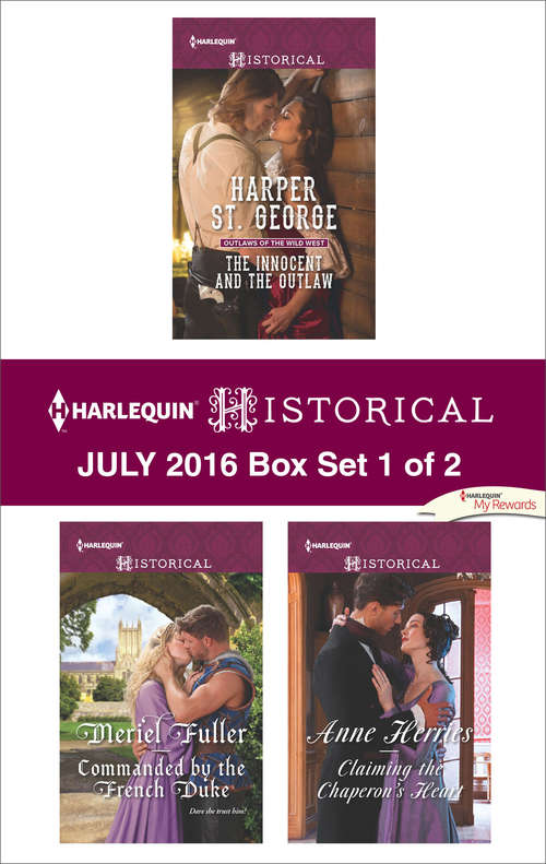 Harlequin Historical July 2016 - Box Set 1 of 2: The Innocent and the Outlaw\Commanded by the French Duke\Claiming the Chaperon's Heart