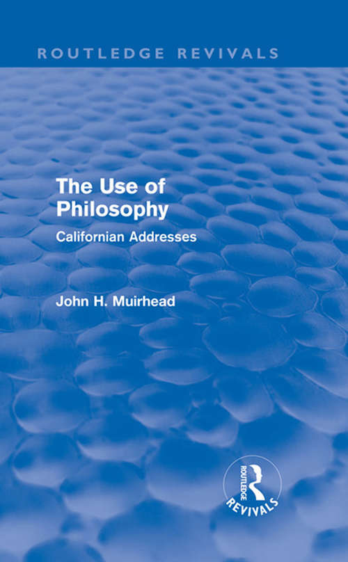 The Use of Philosophy: Californian Addresses (Routledge Revivals)
