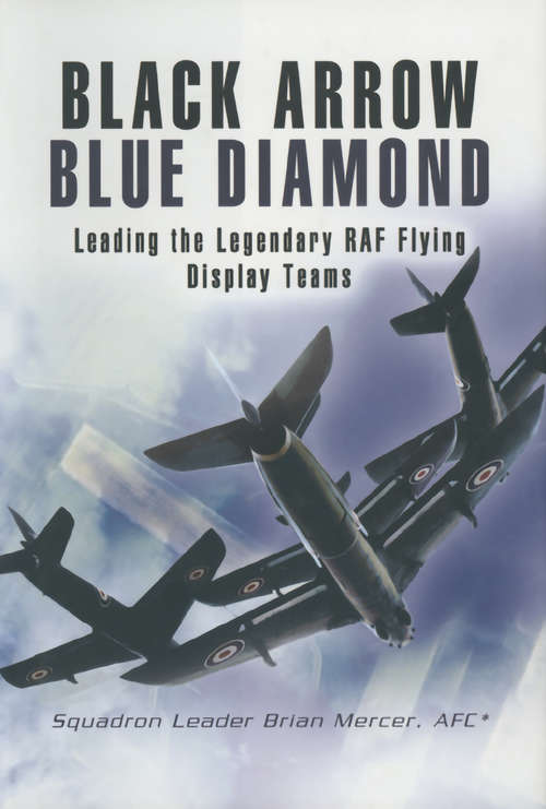 Book cover of Black Arrow Blue Diamond: Leading the Legendary RAF Flying Display Teams