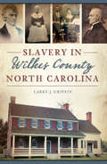 Slavery in Wilkes County, North Carolina (American Heritage)