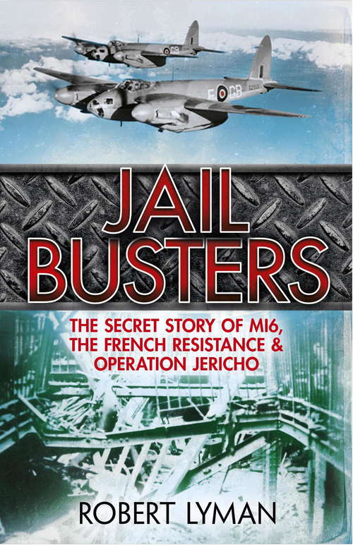 Book cover of The Jail Busters: The Secret Story of MI6, the French Resistance and Operation Jericho