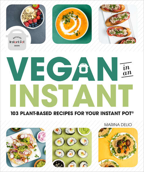 Book cover of Vegan in an Instant: 103 Plant-Based Recipes for Your Instant Pot