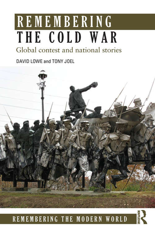 Remembering the Cold War: Global Contest and National Stories (Remembering the Modern World)
