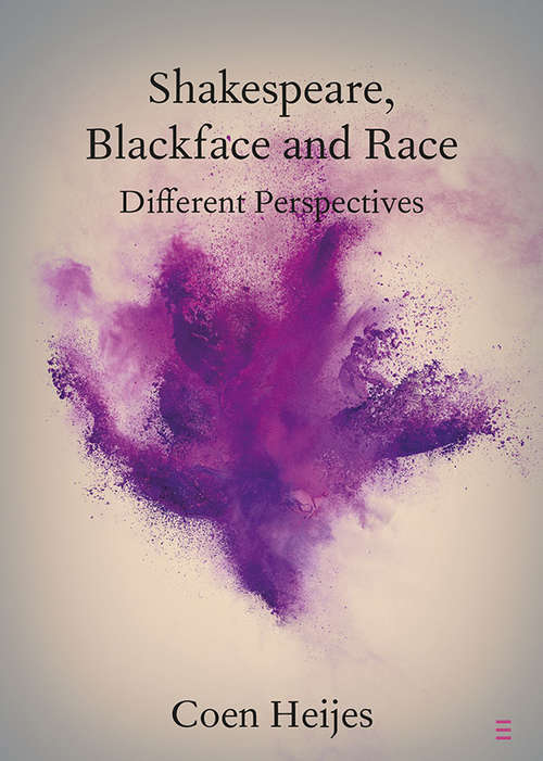 Shakespeare, Blackface and Race: Different Perspectives (Elements in Shakespeare Performance)