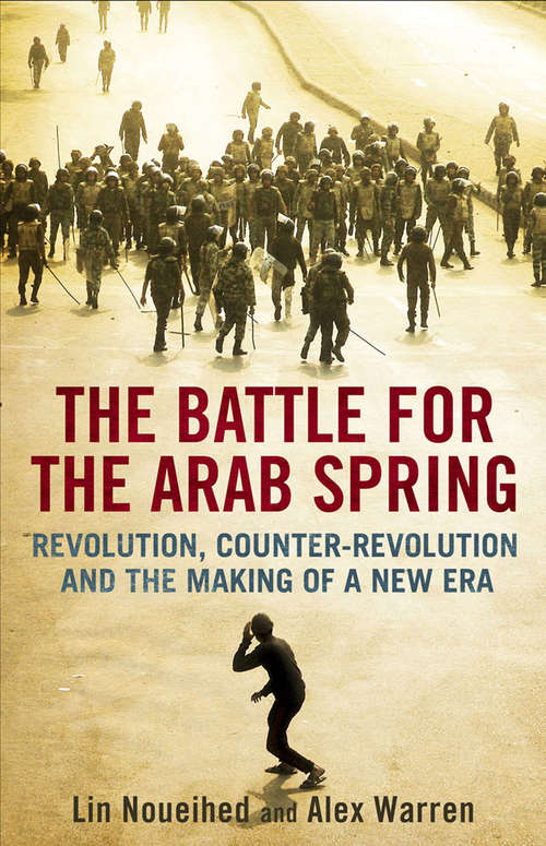 Book cover of The Battle for the Arab Spring: Revolution, Counter-Revolution and the Making of a New Era
