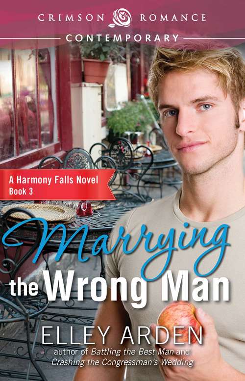 Marrying the Wrong Man: A Harmony Falls Novel Book 3