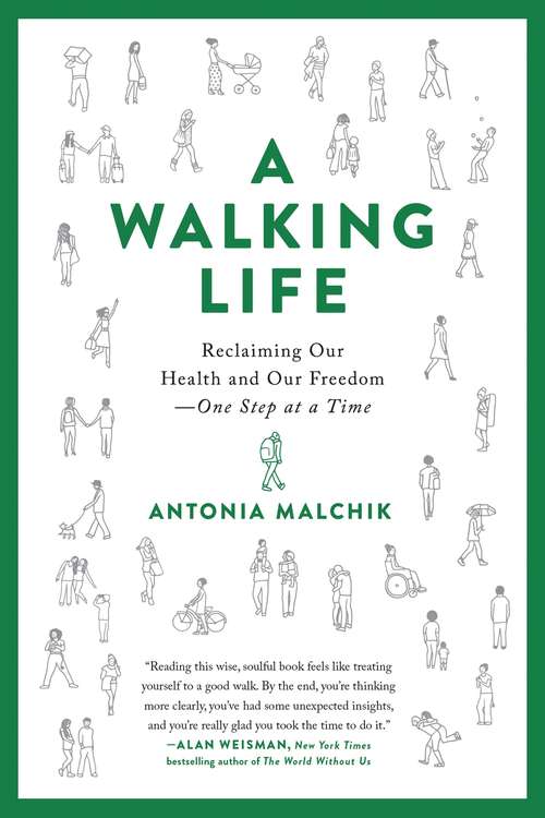 Book cover of A Walking Life: Reclaiming Our Health and Our Freedom One Step at a Time