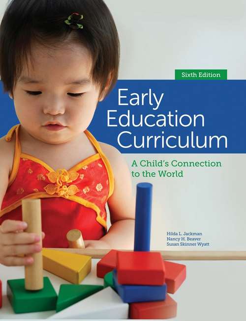 Early Education Curriculum: A Child's Connection to the World, Sixth Edition