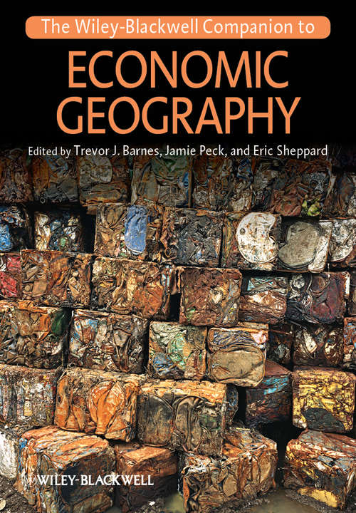 The Wiley-Blackwell Companion to Economic Geography (Wiley Blackwell Companions to Geography #21)