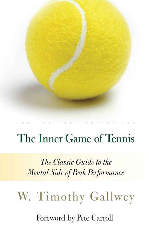 Book cover of The Inner Game Of Tennis: The Classic Guide To The Mental Side Of Peak Performance