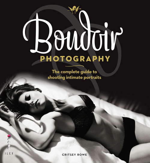 Book cover of Boudoir Photography: The Complete Guide to Shooting Intimate Portraits