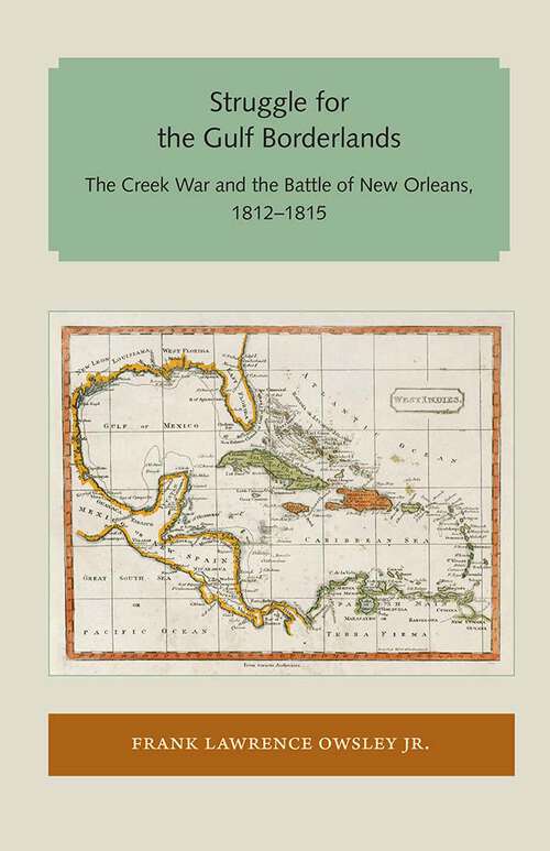 Book cover of Struggle for the Gulf Borderlands: The Creek War and the Battle of New Orleans, 1812–1815 (2) (Florida and the Caribbean Open Books Series)