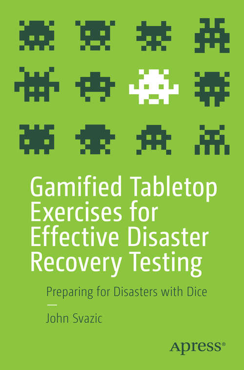 Book cover of Gamified Tabletop Exercises for Effective Disaster Recovery Testing: Preparing for Disasters with Dice (First Edition)