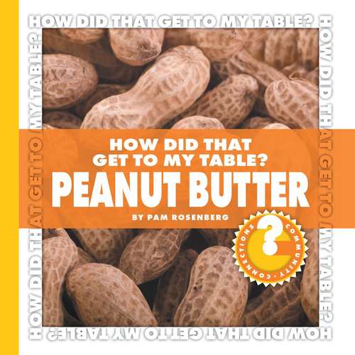 Book cover of How Did That Get to My Table? Peanut Butter (Community Connections)