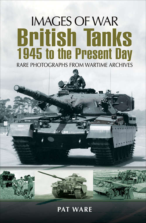 Book cover of British Tanks: 1945 To The Present Day (Images of War)