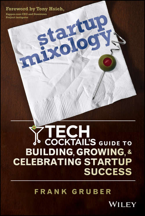 Book cover of Startup Mixology: Tech Cocktail's Guide to Building, Growing, and Celebrating Startup Success