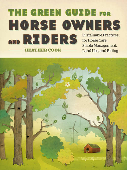Book cover of The Green Guide for Horse Owners and Riders: Sustainable Practices for Horse Care, Stable Management, Land Use, and Riding (Green Guide Ser.)