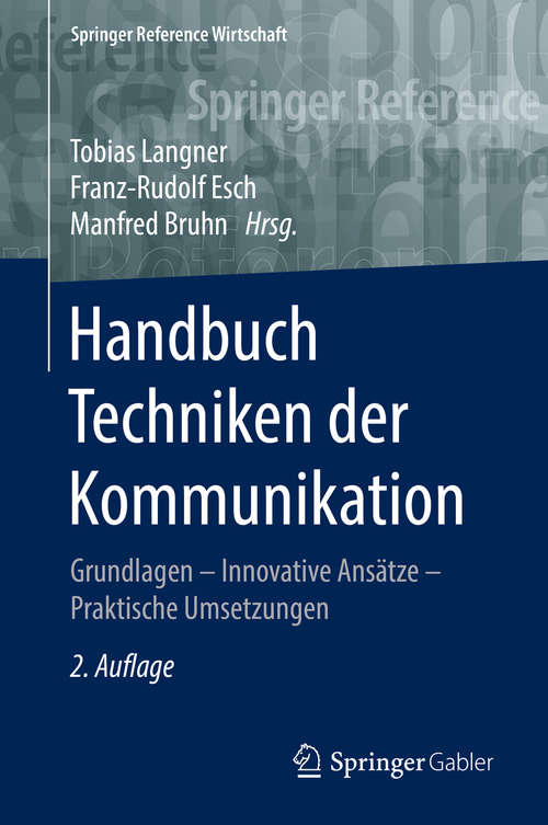 Handbuch Techniken der Kommunikation: Grundlagen – Innovative Ansätze – Praktische Umsetzungen (Springer Reference Wirtschaft)