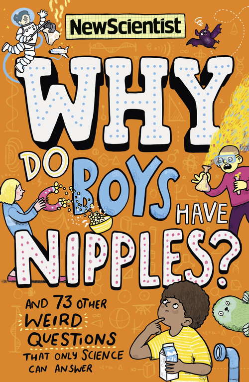 Why Do Boys Have Nipples?: And 73 Other Weird Questions That Only Science Can Answer