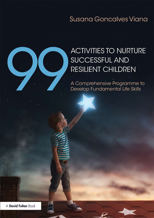 Book cover of 99 Activities to Nurture Successful and Resilient Children: A Comprehensive Programme to Develop Fundamental Life Skills