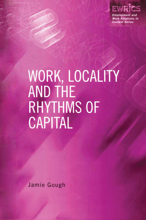 Book cover of Work, Locality and the Rhythms of Capital (Routledge Studies in Employment and Work Relations in Context)