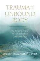 Book cover of Trauma And The Unbound Body: The Healing Power Of Fundamental Consciousness