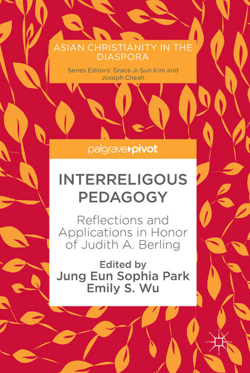 Interreligous Pedagogy: Reflections and Applications in Honor of Judith A. Berling (Asian Christianity in the Diaspora)
