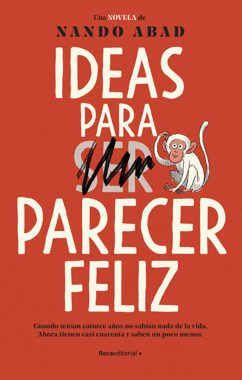 Book cover of Ideas para (ser) parecer feliz: Cuando tenían catorce años no sabían nada de la vida. Ahora tienen casi cuarenta y saben un poco menos