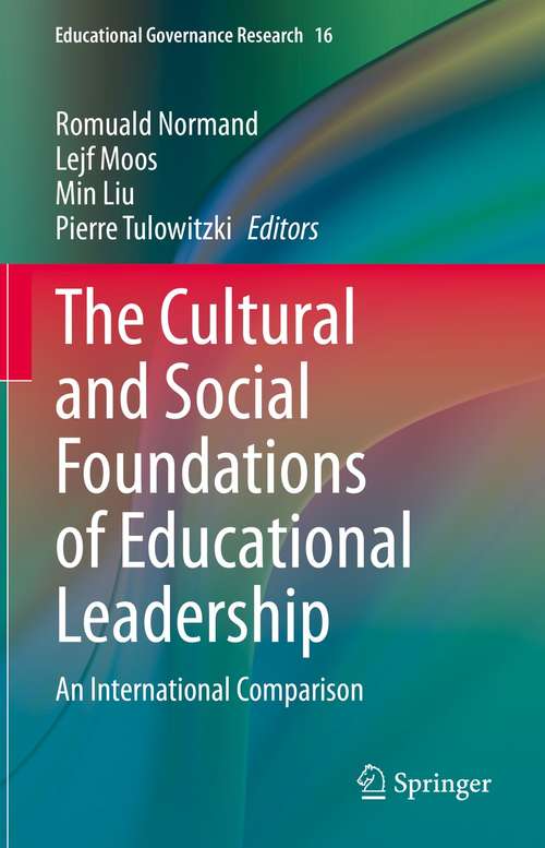 The Cultural and Social Foundations of Educational Leadership: An International Comparison (Educational Governance Research #16)