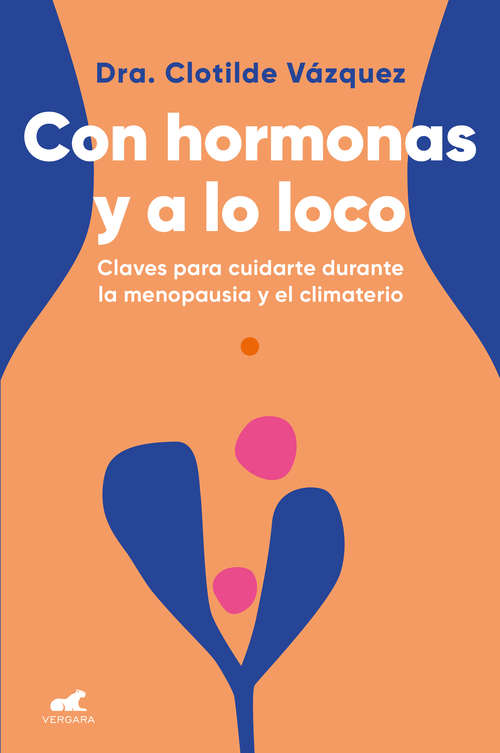 Book cover of Con hormonas y a lo loco: Claves para cuidarte durante la menopausia y el climaterio