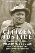 Citizen Justice: The Environmental Legacy of William O. Douglas—Public Advocate and Conservation Champion