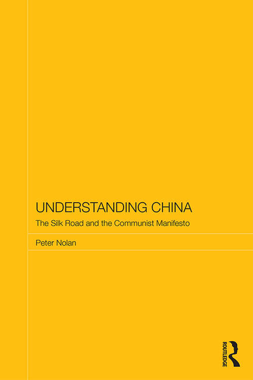 Understanding China: The Silk Road and the Communist Manifesto (Routledge Studies on the Chinese Economy)
