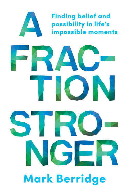 Book cover of A Fraction Stronger: Finding Belief and Possibility in Life’s Impossible Moments