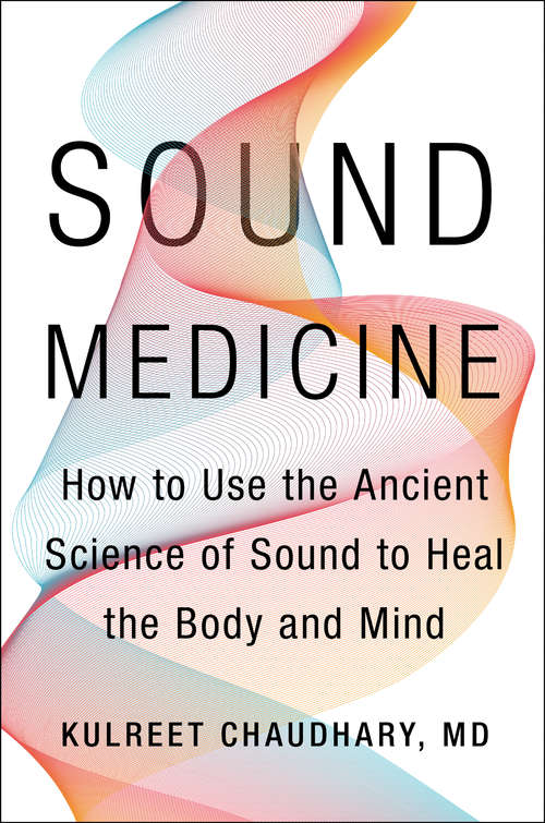 Book cover of Sound Medicine: How to Use the Ancient Science of Sound to Heal the Body and Mind
