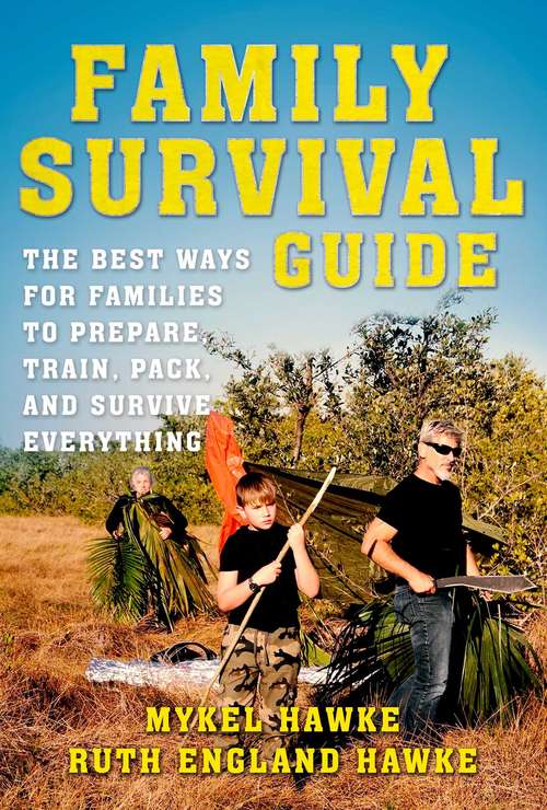 Book cover of Family Survival Guide: The Best Ways for Families to Prepare, Train, Pack, and Survive Everything