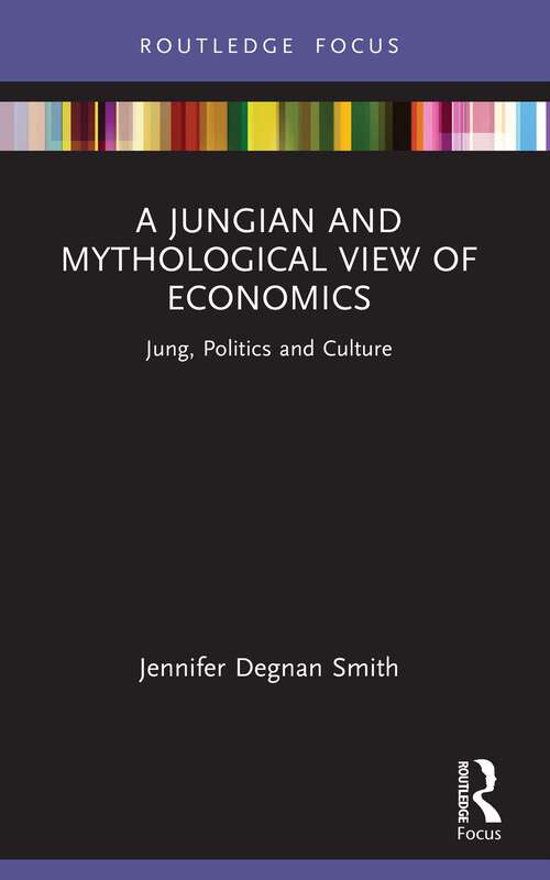 Book cover of A Jungian and Mythological View of Economics: Jung, Politics and Culture (1) (Focus on Jung, Politics and Culture)