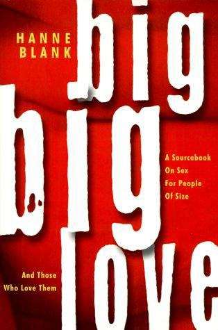 Book cover of Big Big Love: A Sourcebook on Sex for People of Size and Those Who Love Them