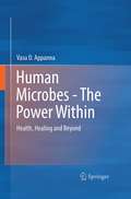 Human Microbes - The Power Within: Health, Healing and Beyond