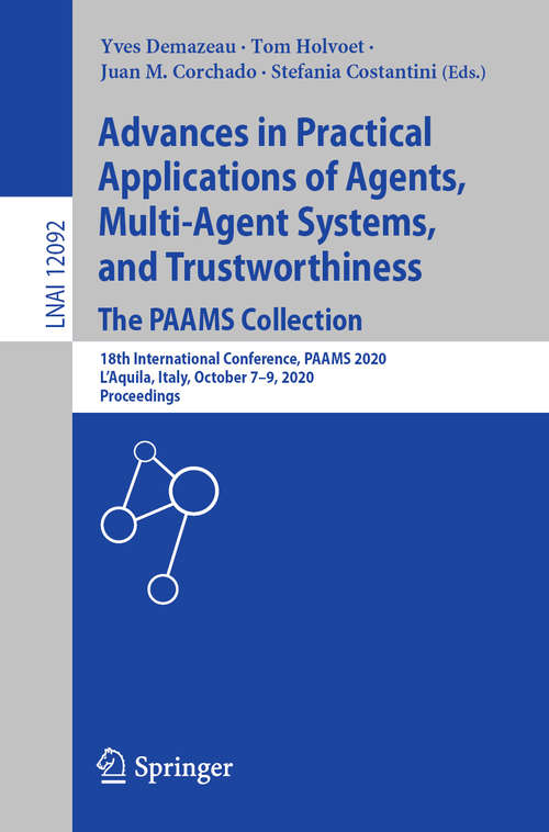 Advances in Practical Applications of Agents, Multi-Agent Systems, and Trustworthiness. The PAAMS Collection: 18th International Conference, PAAMS 2020, L'Aquila, Italy, October 7–9, 2020, Proceedings (Lecture Notes in Computer Science #12092)