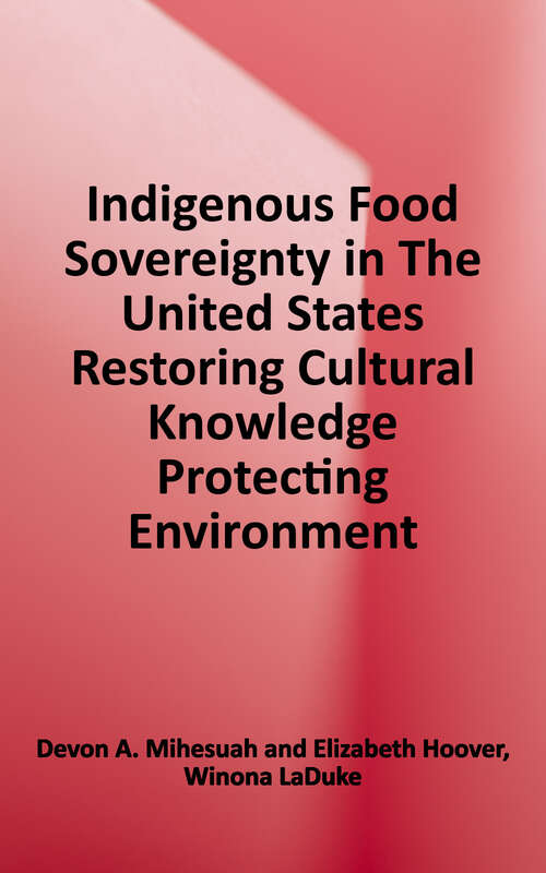 Book cover of Indigenous Food Sovereignty in the United States: Restoring Cultural Knowledge, Protecting Environments, and Regaining Health (New Directions In Native American Studies Ser.)