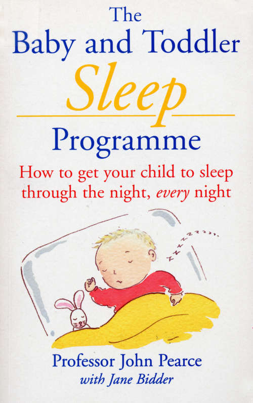 Book cover of The Baby And Toddler Sleep Programme: How to Get Your Child to Sleep Through the Night Every Night