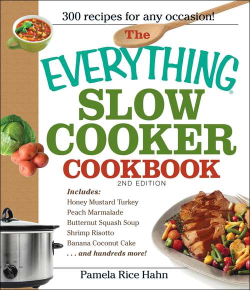 Book cover of The Everything Slow Cooker Cookbook: Easy-to-Make Meals that Almost Cook Themselves! (Second) (Everything)