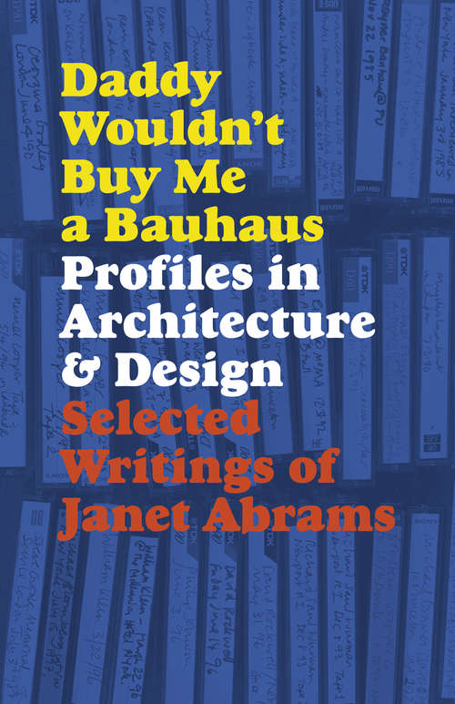 Book cover of Daddy Wouldn't Buy Me a Bauhaus: Profiles in Architecture and Design